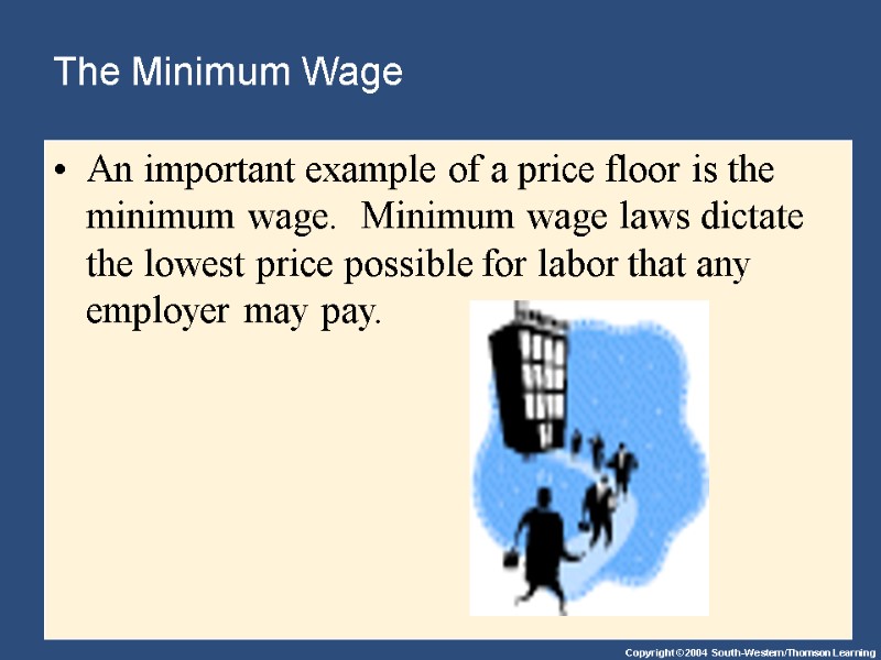 The Minimum Wage An important example of a price floor is the minimum wage.